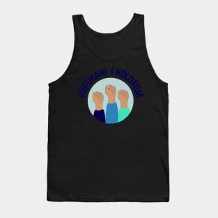 pūpūkahi I holomua. unite in order to progress. ʻōlelo hawaiʻi. hawaiian language. ʻōlelo noʻeau. hawaii sayings Tank Top